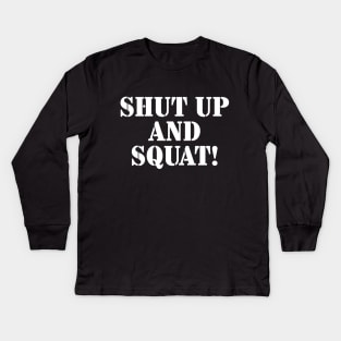 Shut Up and Squat! Kids Long Sleeve T-Shirt